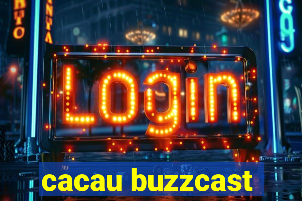cacau buzzcast